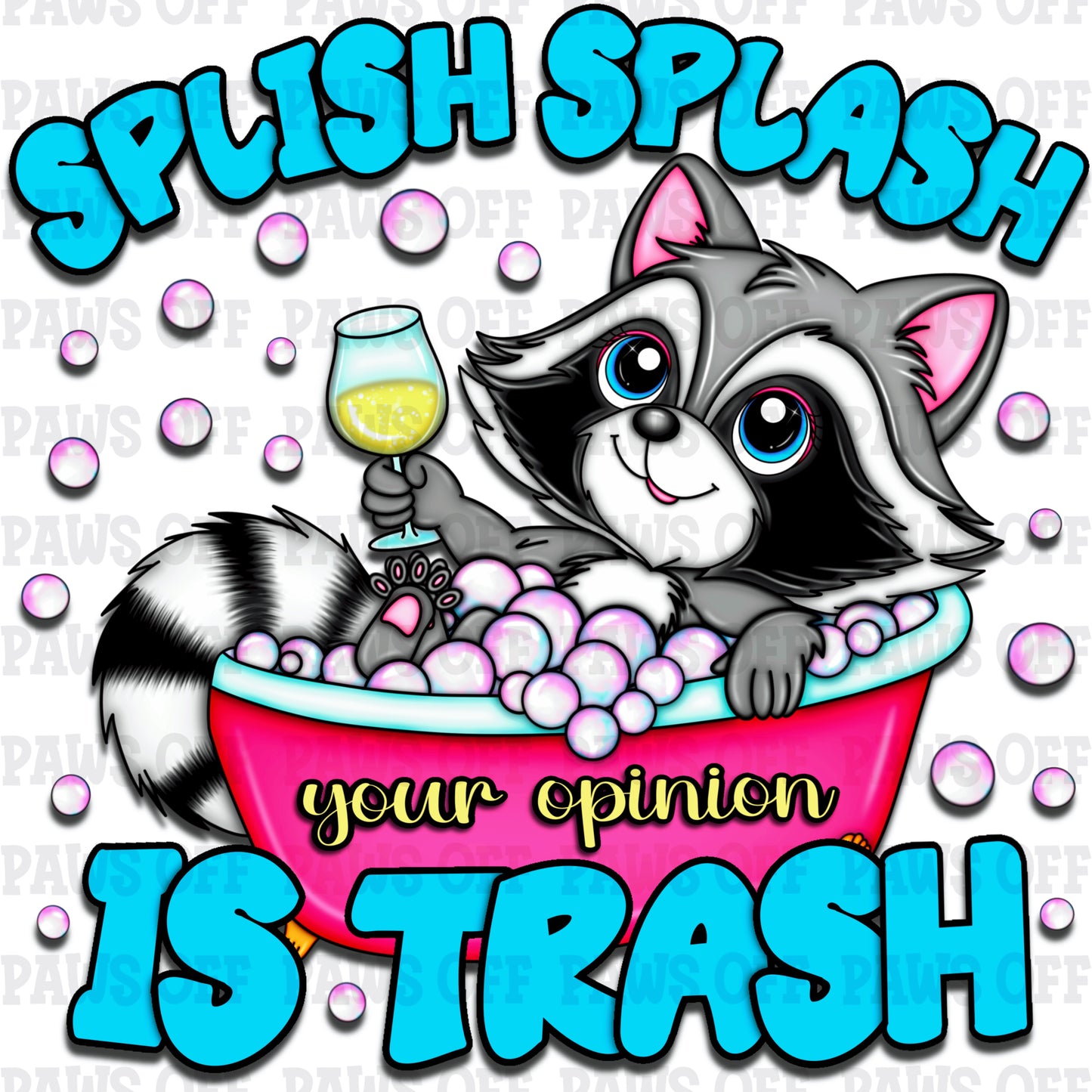 SPLISH SPLASH YOUR OPINION IS TRASH